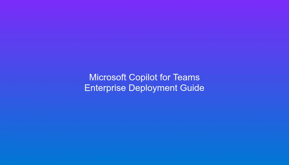 Hero image for Deploy Copilot in Teams: 5 Steps to Safe Rollout