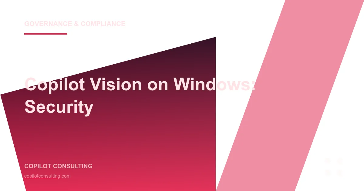 Hero image for Copilot Vision on Windows: Enterprise Security Considerations for On-Screen AI