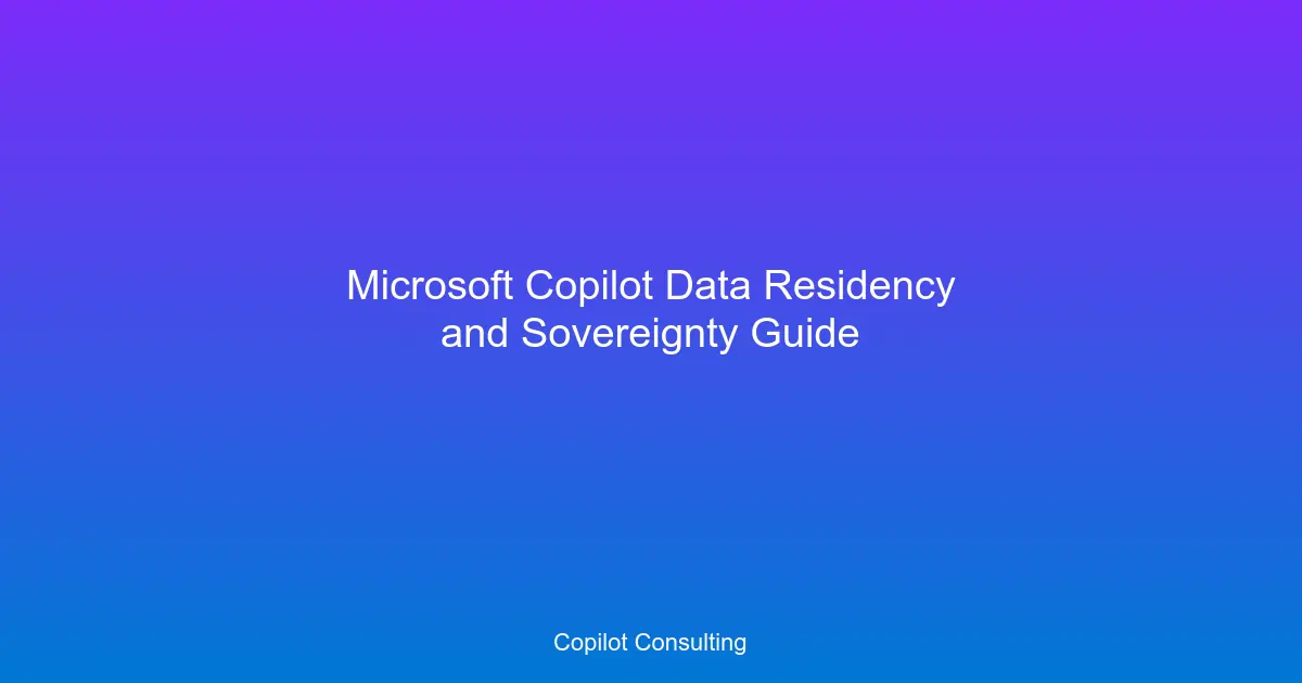 Hero image for Copilot Data Residency & Sovereignty Guide