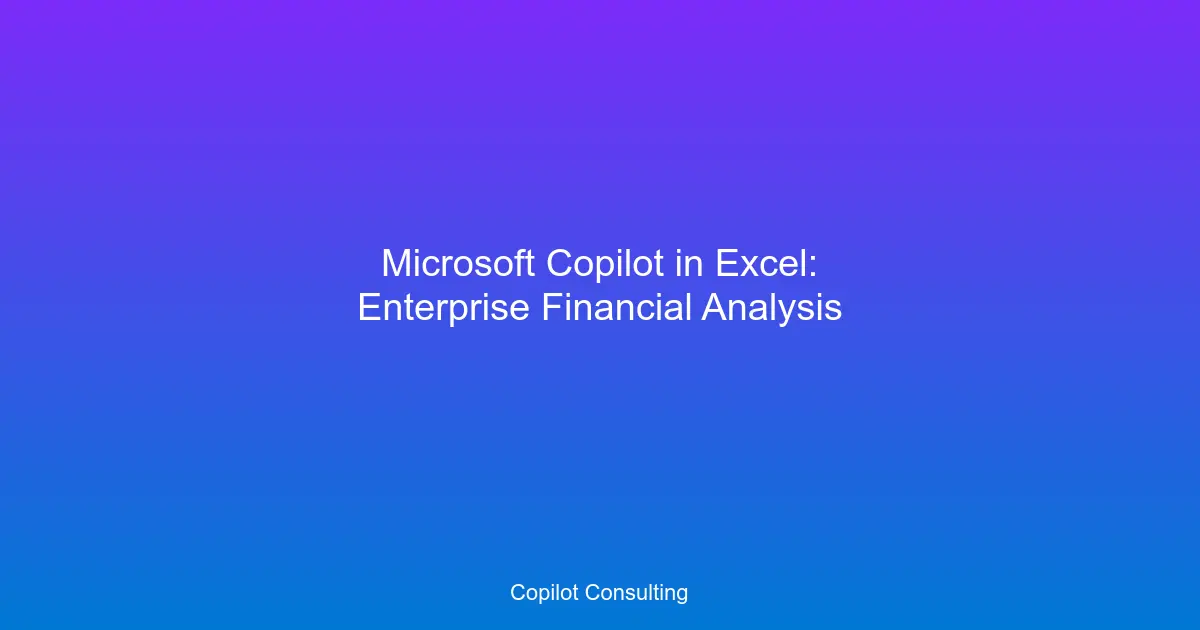 Hero image for Microsoft Copilot in Excel: Enterprise Financial Analysis and SOX Compliance
