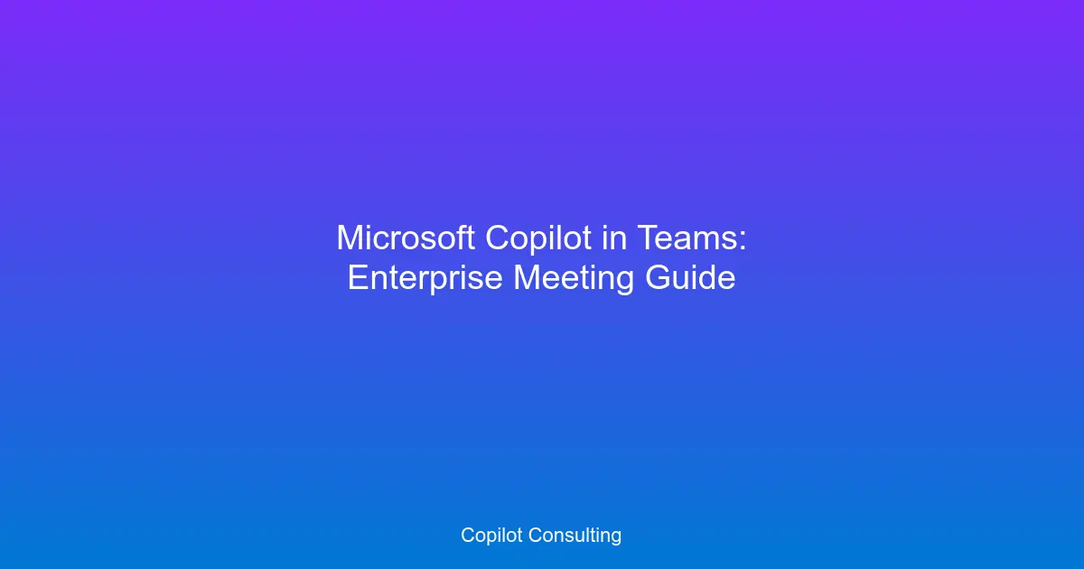 Hero image for Microsoft Copilot in Teams Meetings: The Enterprise Guide to AI-Powered Collaboration