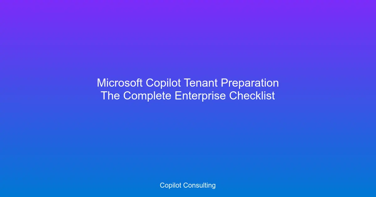 Hero image for Microsoft Copilot Tenant Preparation: The Complete Enterprise Checklist