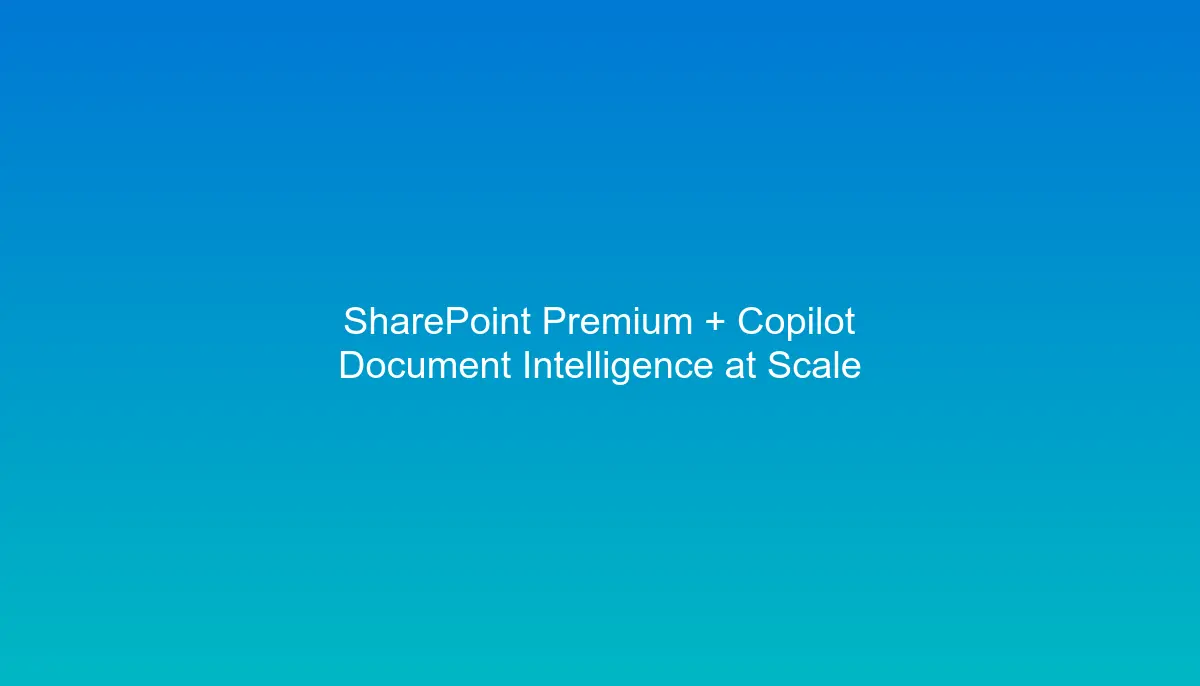 Hero image for SharePoint Premium + Copilot: Document Intelligence at Scale